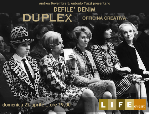 22 aprile al Life Cafè: Defilé Denim Duplex 22 aprile al Life Cafè: Defilé Denim Duplex