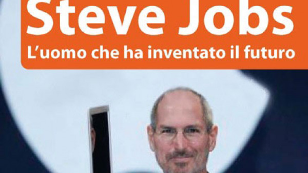 “Steve Jobs: L’uomo che ha inventato il futuro” : il nuovo libro sull'uomo che f