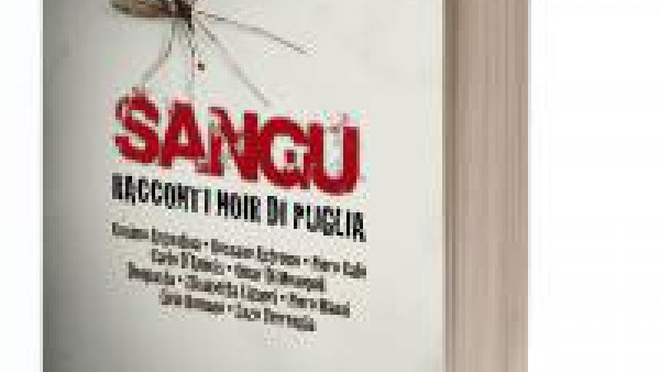 "Sangu": l'11 maggio a Maglie la raccolta di racconti noir di Puglia 