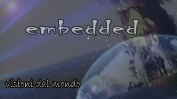 Settima puntata di Embedded-visioni dal mondo